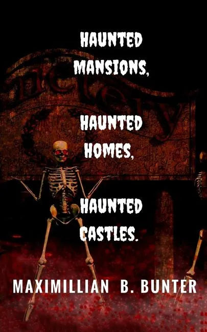 Haunted Castles, Haunted Mansions, Haunted Houses: An intimate look at true haunted locations and terrifying true ghost stories. - Paperback