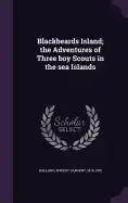 Blackbeards Island; the Adventures of Three boy Scouts in the sea Islands - Hardcover