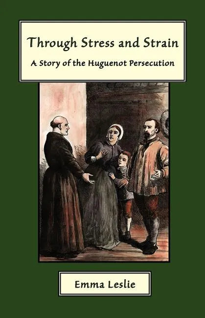 Through Stress and Strain: A Story of the Huguenot Persecution - Paperback