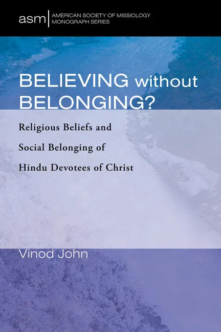 Believing Without Belonging?: Religious Beliefs and Social Belonging of Hindu Devotees of Christ - Paperback