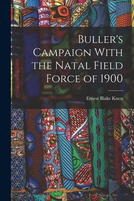 Buller's Campaign With the Natal Field Force of 1900 - Paperback