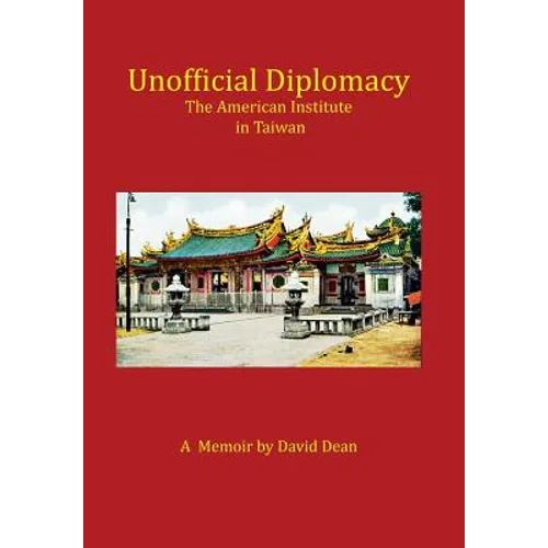 Unofficial Diplomacy: The American Institute in Taiwan: A Memoir - Hardcover