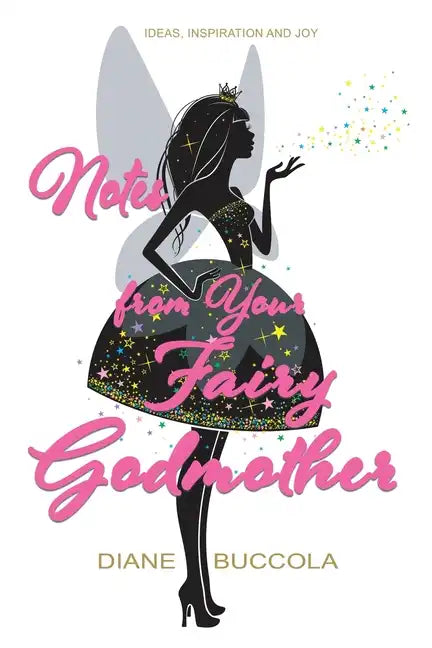 Notes from Your Fairy Godmother: Ideas, Inspiration and Joy for Women - Paperback