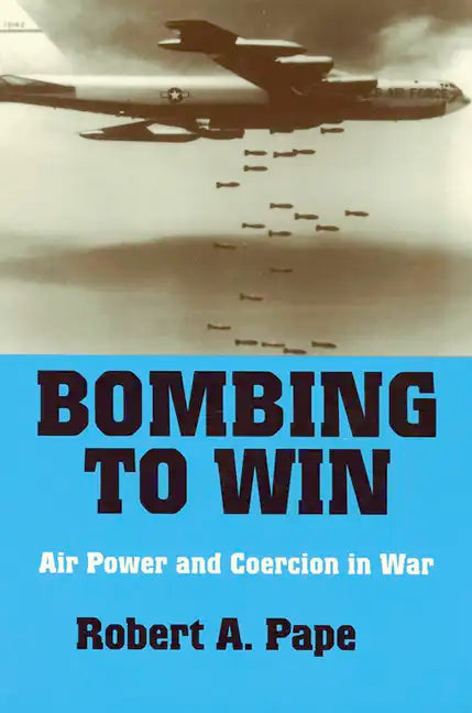 Bombing to Win: Air Power and Coercion in War - Paperback