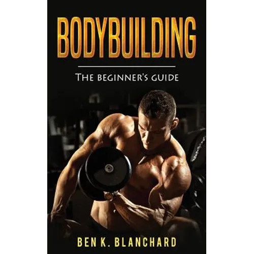 Bodybuilding: A Beginner's Guide to Bodybuilding - Paperback