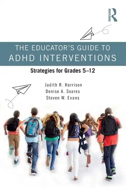 The Educator's Guide to ADHD Interventions: Strategies for Grades 5-12 - Paperback