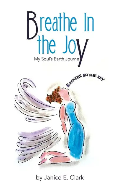 Breathe in the Joy: My Soul's Earth Journey - Hardcover
