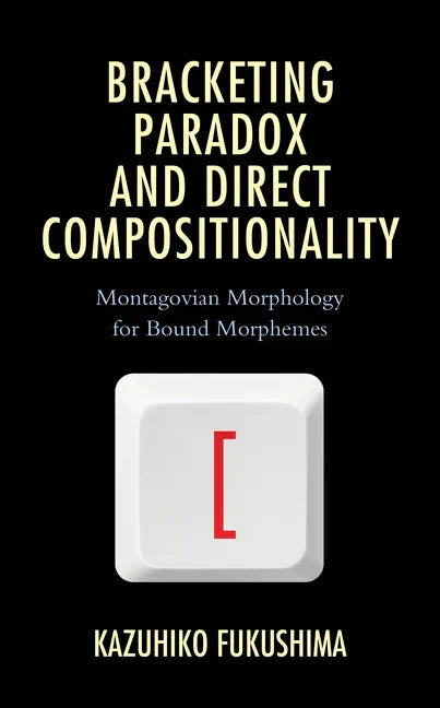 Bracketing Paradox and Direct Compositionality: Montagovian Morphology for Bound Morphemes - Hardcover