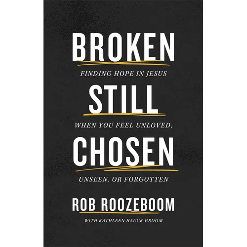 Broken Still Chosen: Finding Hope in Jesus When You Feel Unloved, Unseen, or Forgotten - Paperback