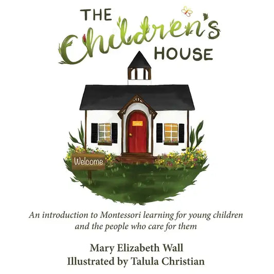 The Children's House: An introduction to Montessori learning for young children and the people who care for them - Paperback