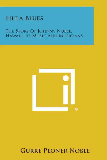 Hula Blues: The Story of Johnny Noble, Hawaii, Its Music and Musicians - Paperback