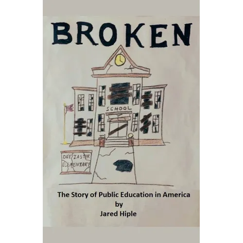 Broken: The Story of Public Education in America - Paperback