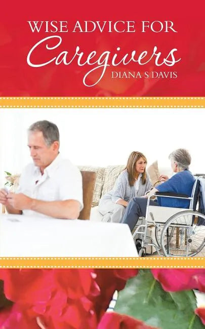 Wise Advice for Caregivers - Paperback