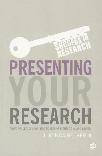 Presenting Your Research: Conferences, Symposiums, Poster Presentations and Beyond - Paperback