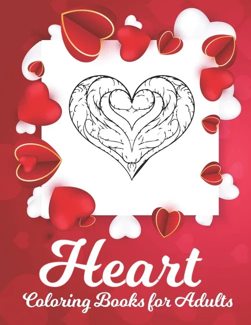 Heart Coloring Book: A Romantic Coloring Book for Adults, Happy Valentine's Day Activity Book - Paperback