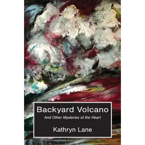 Backyard Volcano: And Other Mysteries of the Heart - Paperback