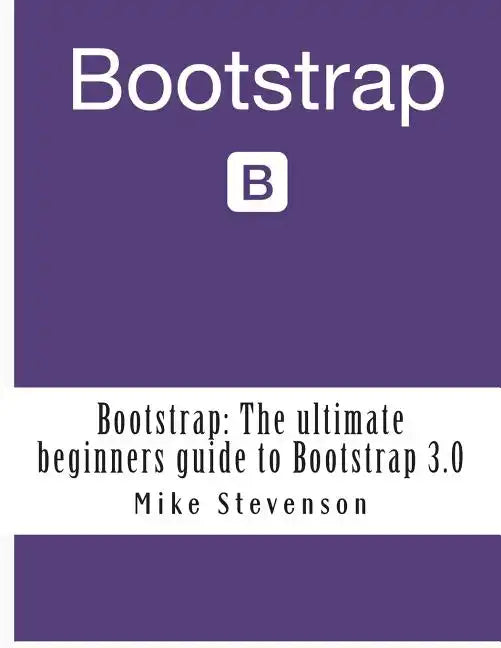 Bootstrap: The ultimate beginners guide to Bootstrap 3.0 - Paperback