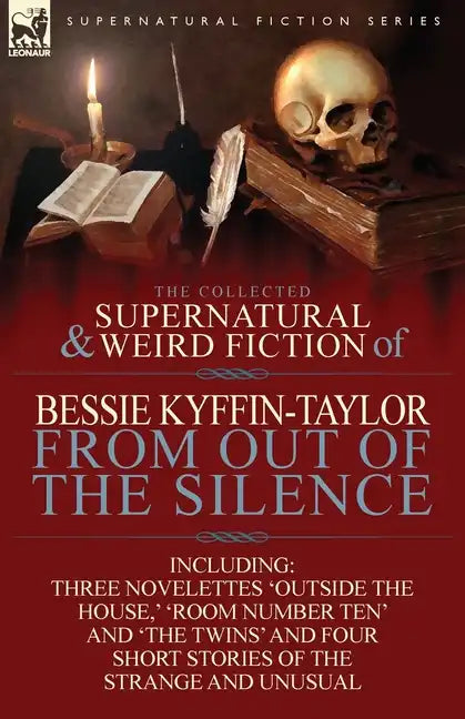 The Collected Supernatural and Weird Fiction of Bessie Kyffin-Taylor-From Out of the Silence-Three Novelettes 'Outside the House, ' 'Room Number Ten' - Paperback