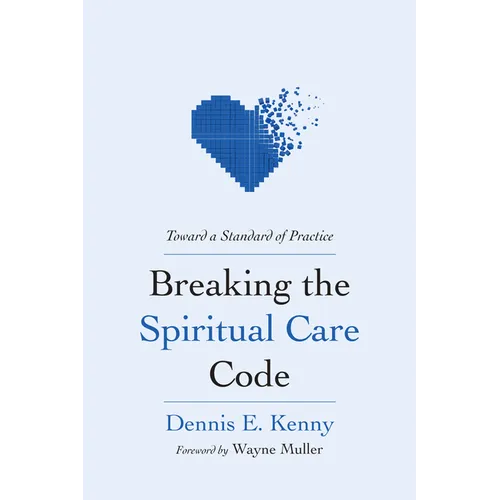 Breaking the Spiritual Care Code: Toward a Standard of Practice - Hardcover
