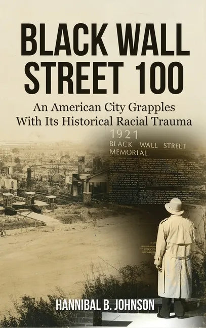 Black Wall Street 100: An American City Grapples With Its Historical Racial Trauma - Hardcover
