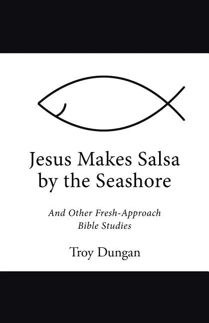 Jesus Makes Salsa by the Seashore: And Other Fresh-Approach Bible Studies - Paperback