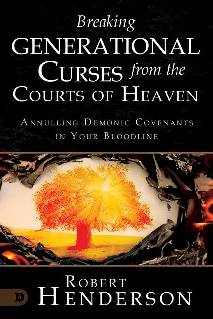 Breaking Generational Curses from the Courts of Heaven: Annulling Demonic Covenants in Your Bloodline - Paperback