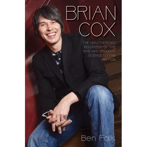 Brian Cox - The Unauthorised Biography of the Man Who Brought Science to the Nation - Paperback