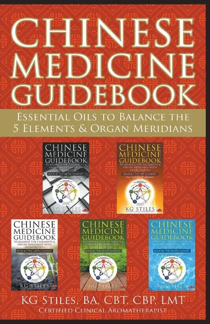 Chinese Medicine Guidebook Essential Oils to Balance the 5 Elements & Organ Meridians - Paperback