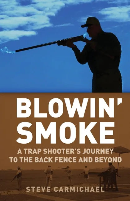 Blowin' Smoke: A Trap Shooter's Journey to the Back Fence and Beyond - Paperback