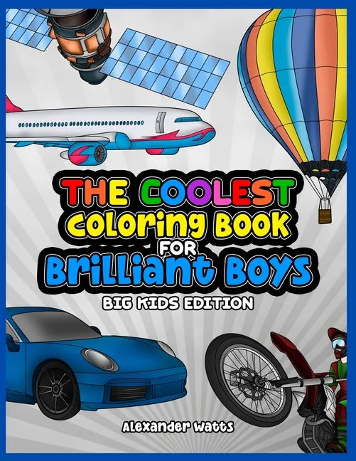 The Coolest Coloring Book for Brilliant Boys: Big Kids Edition Aged 6-12 - Paperback