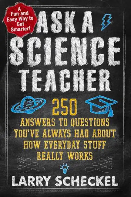 Ask a Science Teacher: 250 Answers to Questions You've Always Had about How Everyday Stuff Really Works - Paperback