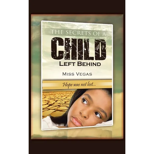 The Secrets of A Child Left Behind: Hope was not lost... - Hardcover