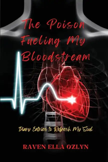 The Poison Fueling My Bloodstream: Diary Entries to Refresh My Soul - Paperback