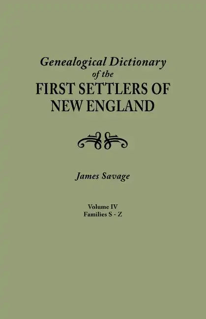 Genealogical Dictionary of the First Settlers of New England, Showing Three Generations of Those Who Came Before May, 1692. in Four Volumes. Volume IV - Paperback