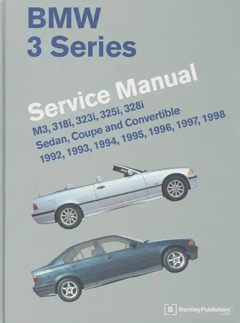 BMW 3 Series Service Manual: M3, 318i, 323i, 325i, 328i, Sedan, Coupe and Convertible 1992, 1993, 1994, 1995, 1996, 1997, 1998 - Hardcover