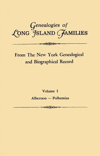 Genealogies of Long Island Families, from the New York Genealogical and Biographical Record. in Two Volumes. Volume I: Albertson-Polhemius. Indexed - Paperback