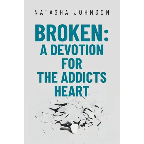 Broken: A Devotion for the Addicts Heart - Paperback