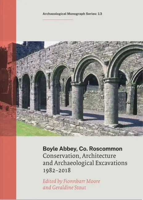 Boyle Abbey, Co Roscommon: Conservation, Architecture and Archaeological Excavations1982-2018 - Paperback