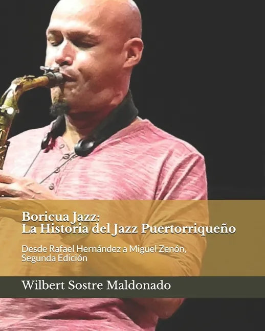 Boricua Jazz: La Historia del Jazz Puertorriqueño: Desde Rafael Hernández a Miguel Zenón, Segunda Edición - Paperback