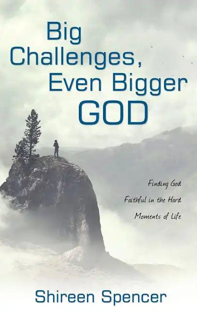 Big Challenges, Even Bigger God: Finding God Faithful in the Hard Moments of Life - Paperback