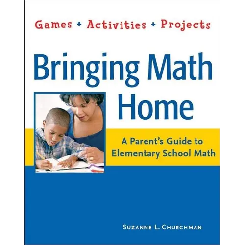 Bringing Math Home: A Parent's Guide to Elementary School Math: Games, Activities, Projects - Paperback