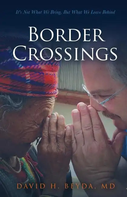 Border Crossings: It's Not What We Bring, But What We Leave Behind - Paperback