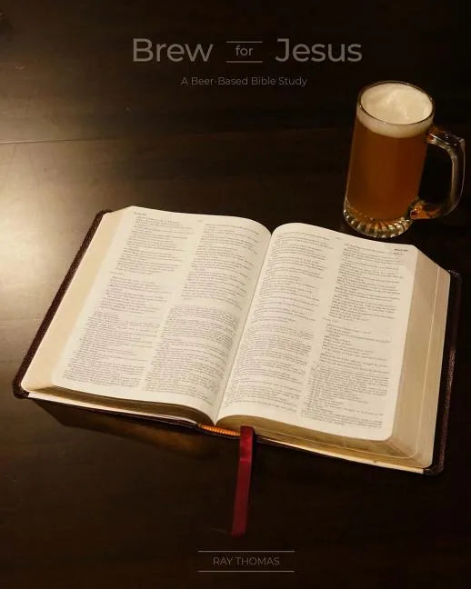 Brew for Jesus: A Beer-Based Bible Study - Paperback
