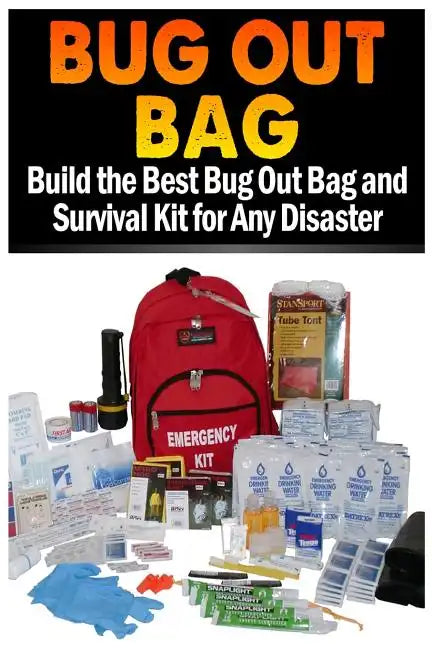 Bug Out Bag: Build the Best Bug Out Bag and Survival Kit for Any Disaster - Paperback
