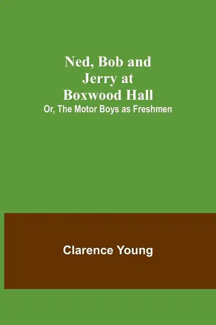 Ned, Bob and Jerry at Boxwood Hall; Or, The Motor Boys as Freshmen - Paperback