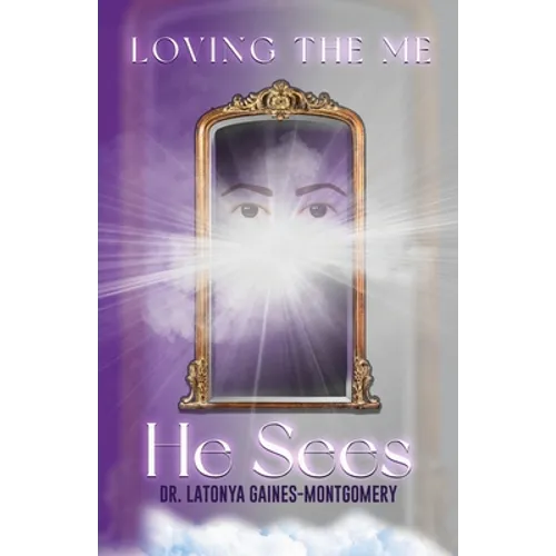 Loving the Me He Sees: Seeing Me Like God Sees Me - Paperback