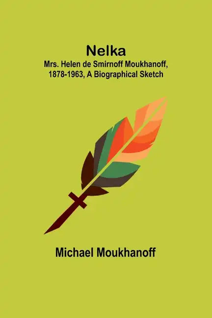 Nelka; Mrs. Helen de Smirnoff Moukhanoff, 1878-1963, a Biographical Sketch - Paperback