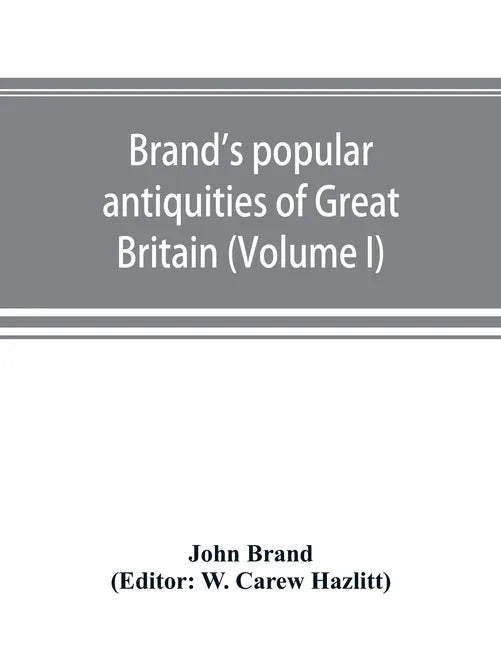 Brand's popular antiquities of Great Britain. Faiths and folklore; a dictionary of national beliefs, superstitions and popular customs, past and curre - Paperback
