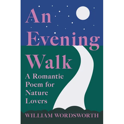 An Evening Walk - A Romantic Poem for Nature Lovers;Including Notes from 'The Poetical Works of William Wordsworth' By William Knight - Paperback