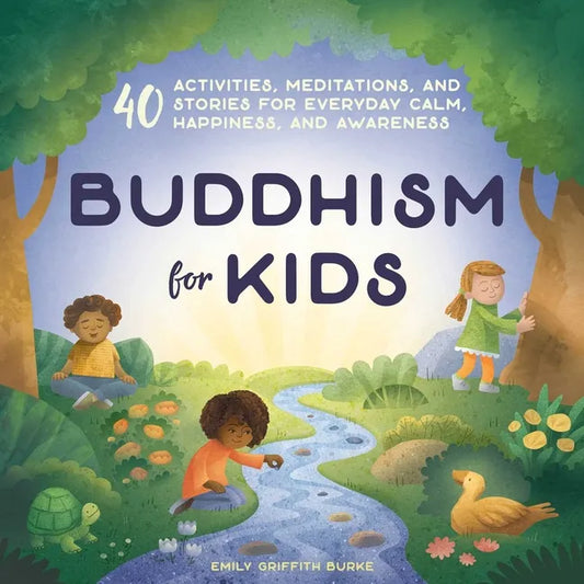 Buddhism for Kids: 40 Activities, Meditations, and Stories for Everyday Calm, Happiness, and Awareness - Paperback
